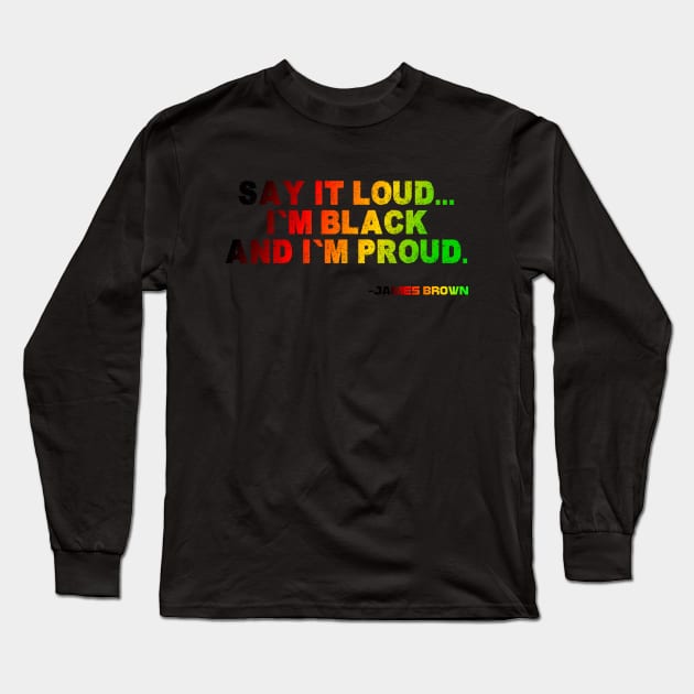 Say It Loud...I'm Black and I'm Proud, James Brown, Black History, African American, Black Music Long Sleeve T-Shirt by Shopinno Shirts